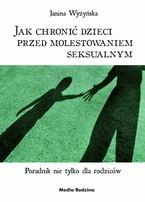 JAK CHRONI� DZIECI PRZED MOLESTOWANIEM SEKSUALNYM? Poradnik nie tylko dla rodzic�w