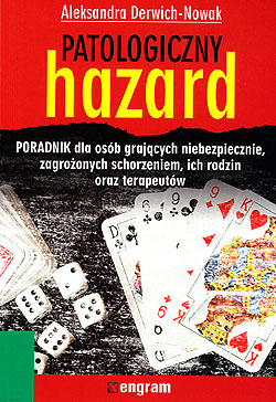Patologiczny hazard. Poradnik dla os�b graj�cych niebezpiecznie, zagro�onych schorzeniem, ich rodzin oraz terapeut�w