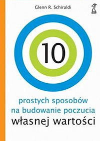 10 PROSTYCH SPOSOB�W NA BUDOWANIE POCZUCIA W�ASNEJ WARTO�CI