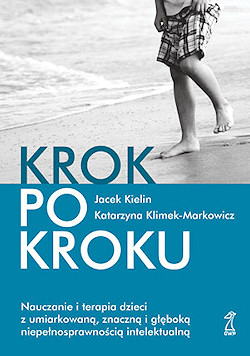 KROK PO KROKU Nauczanie i terapia dzieci z umiarkowan�, znaczn� i g��bok� niepe�nosprawno�ci� intelektualn�
