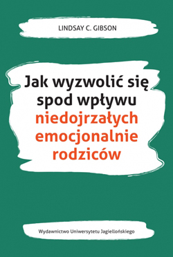 Jak wyzwoli� si� spod wp�ywu niedojrza�ych emocjonalnie rodzic�w